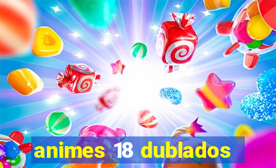 animes 18 dublados